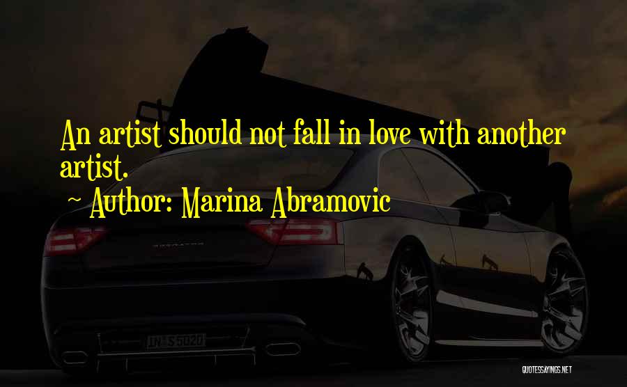 Marina Abramovic Quotes: An Artist Should Not Fall In Love With Another Artist.
