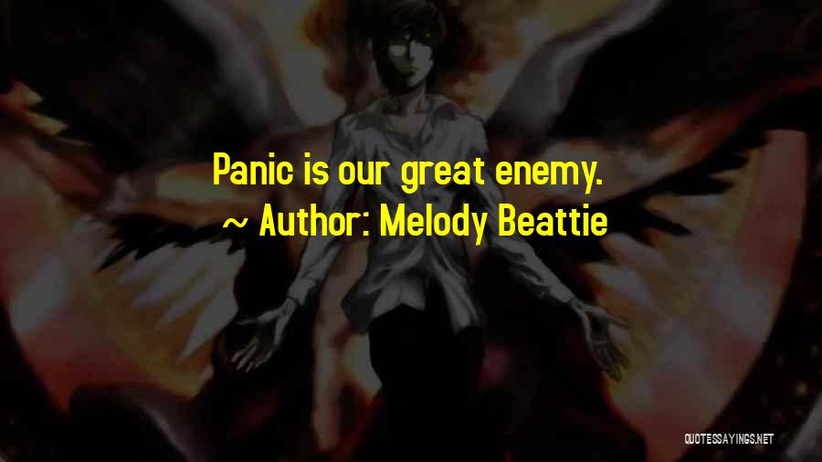Melody Beattie Quotes: Panic Is Our Great Enemy.