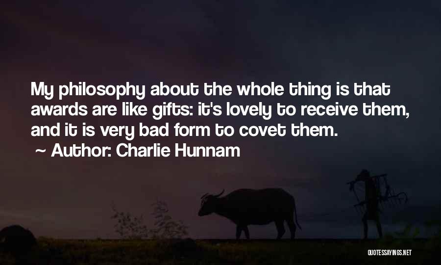 Charlie Hunnam Quotes: My Philosophy About The Whole Thing Is That Awards Are Like Gifts: It's Lovely To Receive Them, And It Is