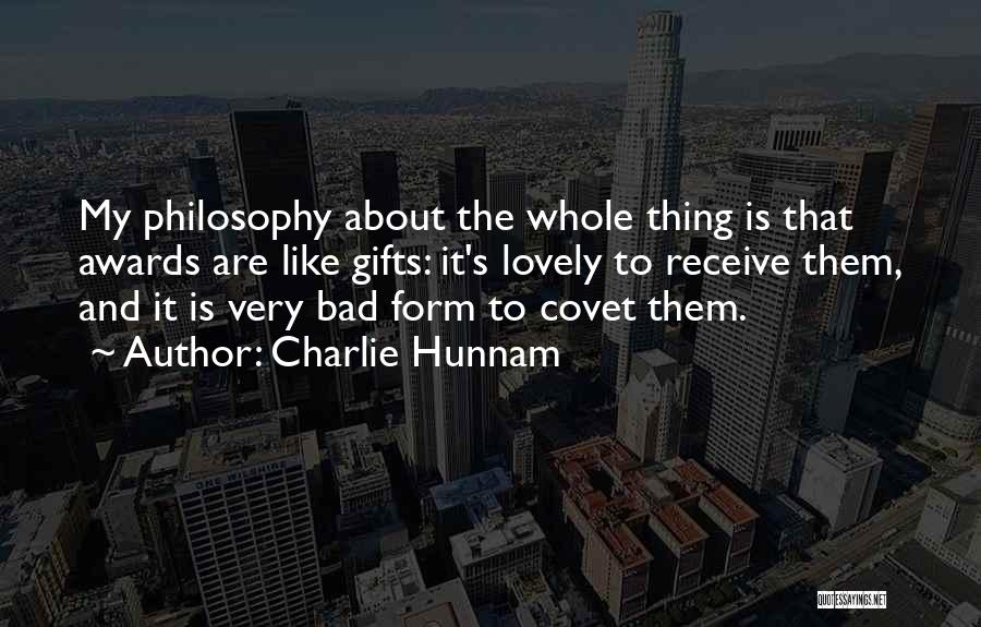 Charlie Hunnam Quotes: My Philosophy About The Whole Thing Is That Awards Are Like Gifts: It's Lovely To Receive Them, And It Is
