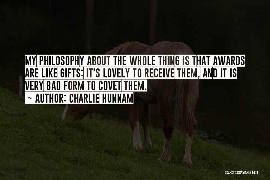 Charlie Hunnam Quotes: My Philosophy About The Whole Thing Is That Awards Are Like Gifts: It's Lovely To Receive Them, And It Is