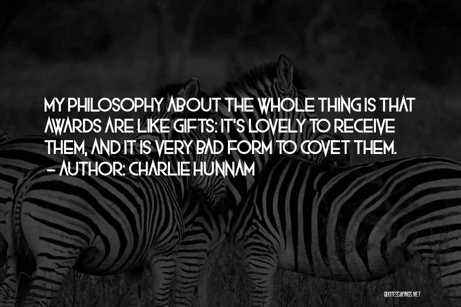 Charlie Hunnam Quotes: My Philosophy About The Whole Thing Is That Awards Are Like Gifts: It's Lovely To Receive Them, And It Is