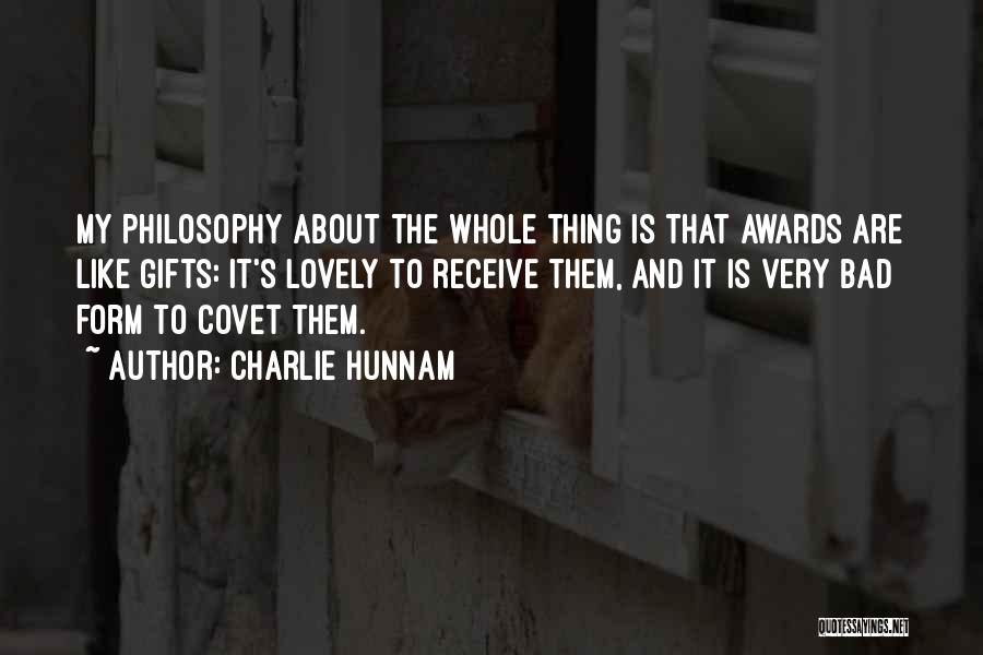 Charlie Hunnam Quotes: My Philosophy About The Whole Thing Is That Awards Are Like Gifts: It's Lovely To Receive Them, And It Is