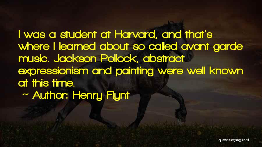 Henry Flynt Quotes: I Was A Student At Harvard, And That's Where I Learned About So-called Avant-garde Music. Jackson Pollock, Abstract Expressionism And