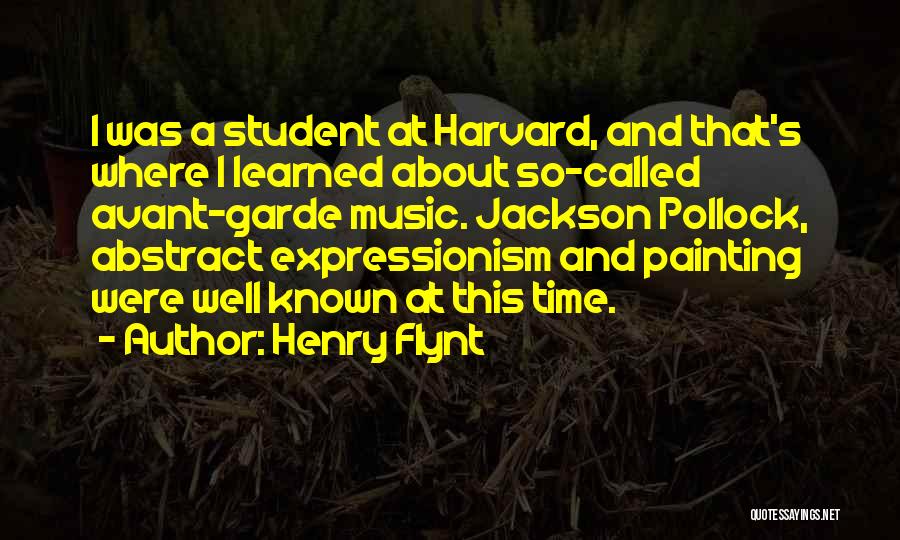 Henry Flynt Quotes: I Was A Student At Harvard, And That's Where I Learned About So-called Avant-garde Music. Jackson Pollock, Abstract Expressionism And