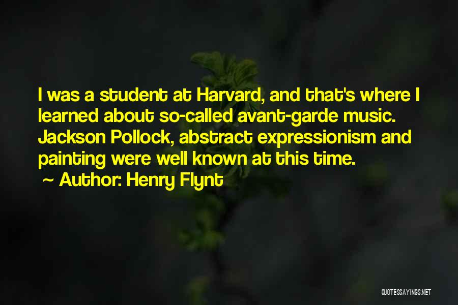 Henry Flynt Quotes: I Was A Student At Harvard, And That's Where I Learned About So-called Avant-garde Music. Jackson Pollock, Abstract Expressionism And