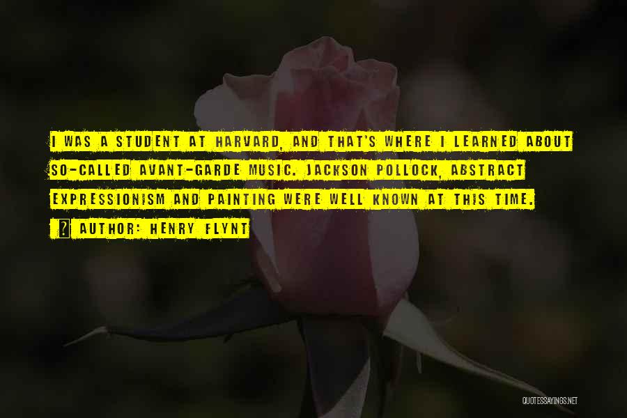 Henry Flynt Quotes: I Was A Student At Harvard, And That's Where I Learned About So-called Avant-garde Music. Jackson Pollock, Abstract Expressionism And