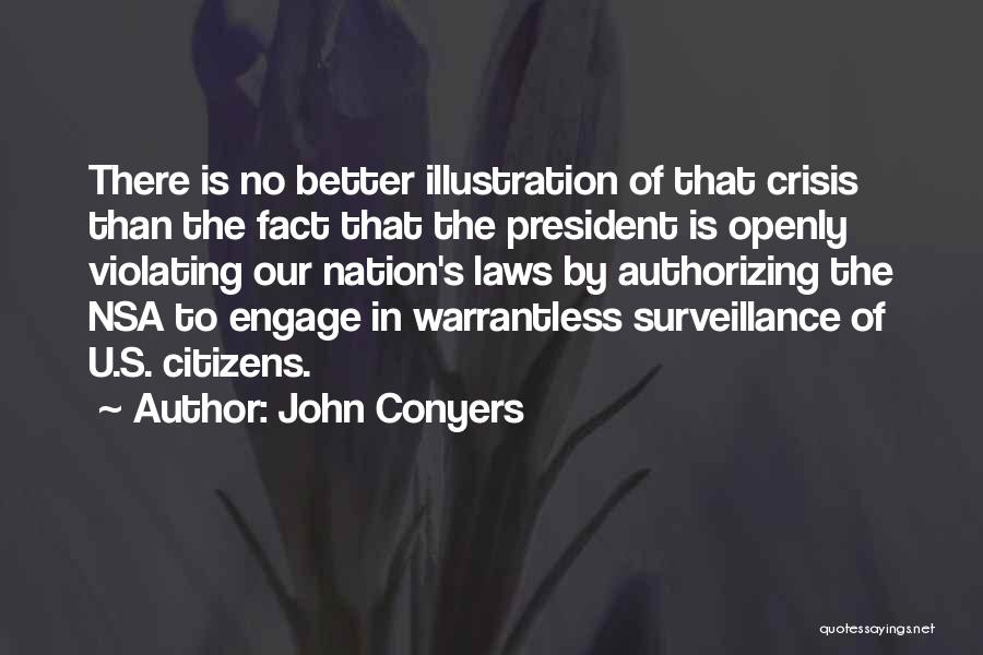 John Conyers Quotes: There Is No Better Illustration Of That Crisis Than The Fact That The President Is Openly Violating Our Nation's Laws