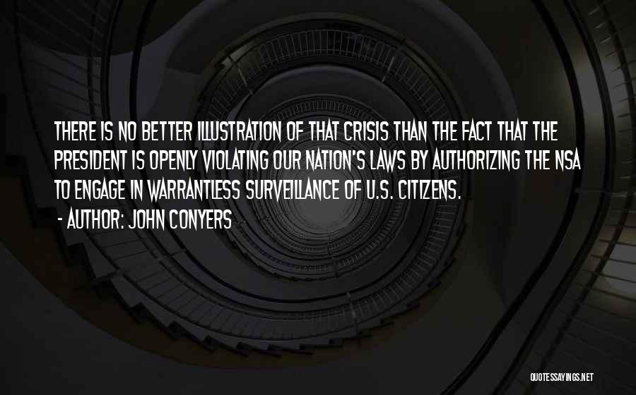John Conyers Quotes: There Is No Better Illustration Of That Crisis Than The Fact That The President Is Openly Violating Our Nation's Laws