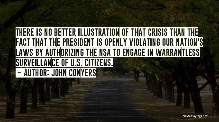 John Conyers Quotes: There Is No Better Illustration Of That Crisis Than The Fact That The President Is Openly Violating Our Nation's Laws
