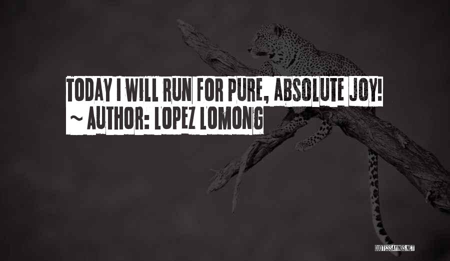 Lopez Lomong Quotes: Today I Will Run For Pure, Absolute Joy!