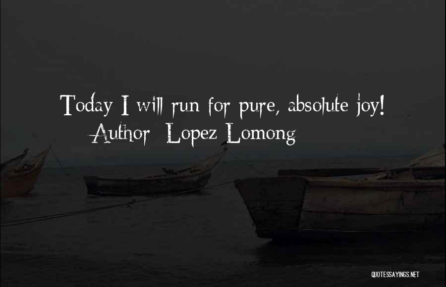 Lopez Lomong Quotes: Today I Will Run For Pure, Absolute Joy!