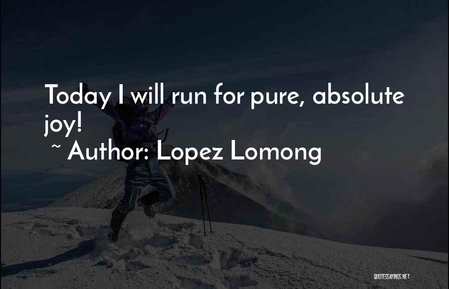 Lopez Lomong Quotes: Today I Will Run For Pure, Absolute Joy!