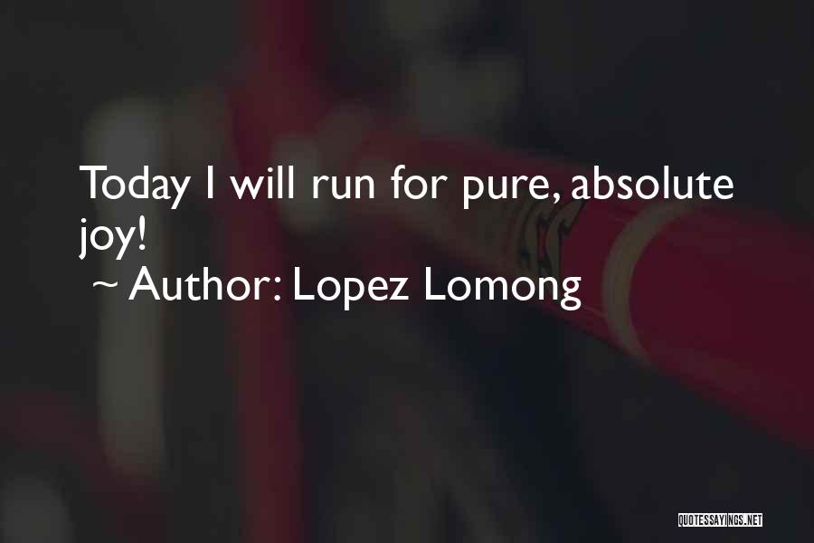 Lopez Lomong Quotes: Today I Will Run For Pure, Absolute Joy!