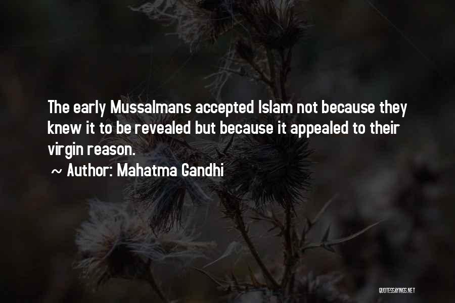 Mahatma Gandhi Quotes: The Early Mussalmans Accepted Islam Not Because They Knew It To Be Revealed But Because It Appealed To Their Virgin