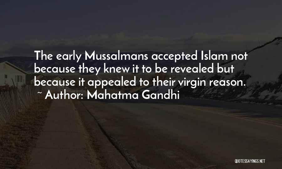 Mahatma Gandhi Quotes: The Early Mussalmans Accepted Islam Not Because They Knew It To Be Revealed But Because It Appealed To Their Virgin