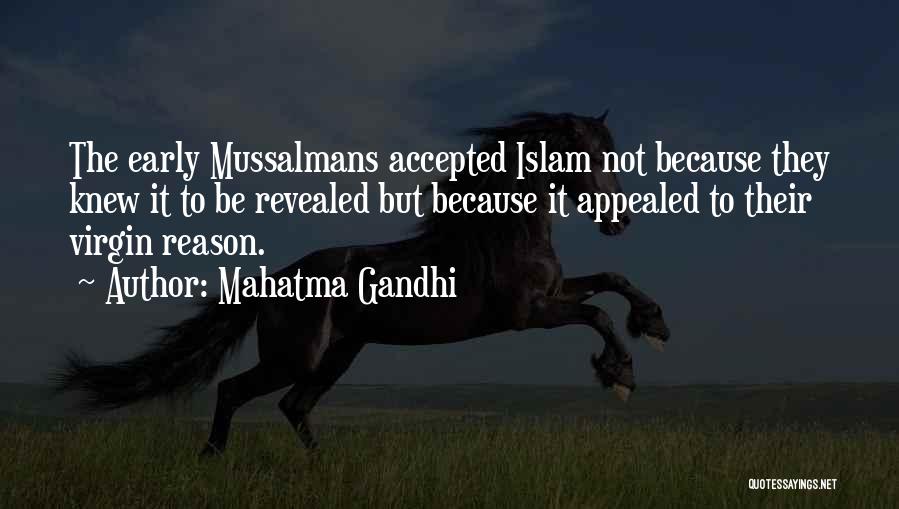 Mahatma Gandhi Quotes: The Early Mussalmans Accepted Islam Not Because They Knew It To Be Revealed But Because It Appealed To Their Virgin