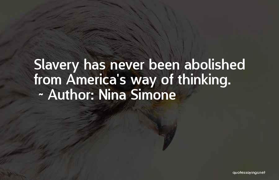 Nina Simone Quotes: Slavery Has Never Been Abolished From America's Way Of Thinking.