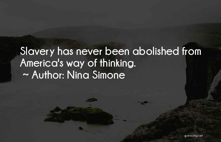 Nina Simone Quotes: Slavery Has Never Been Abolished From America's Way Of Thinking.