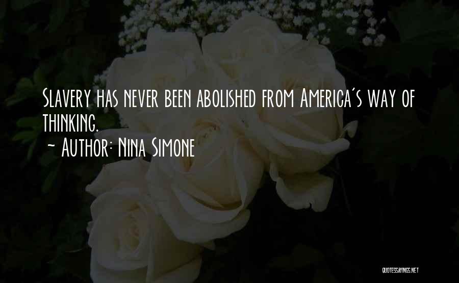 Nina Simone Quotes: Slavery Has Never Been Abolished From America's Way Of Thinking.