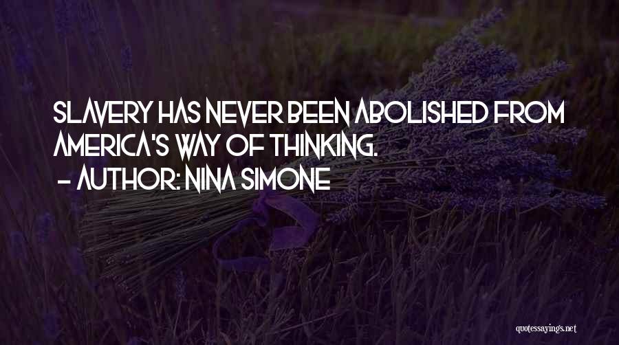 Nina Simone Quotes: Slavery Has Never Been Abolished From America's Way Of Thinking.