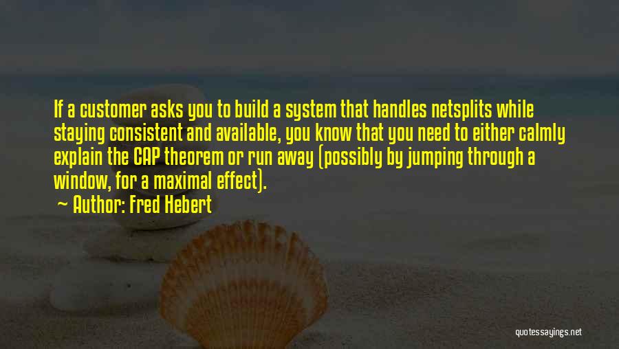 Fred Hebert Quotes: If A Customer Asks You To Build A System That Handles Netsplits While Staying Consistent And Available, You Know That