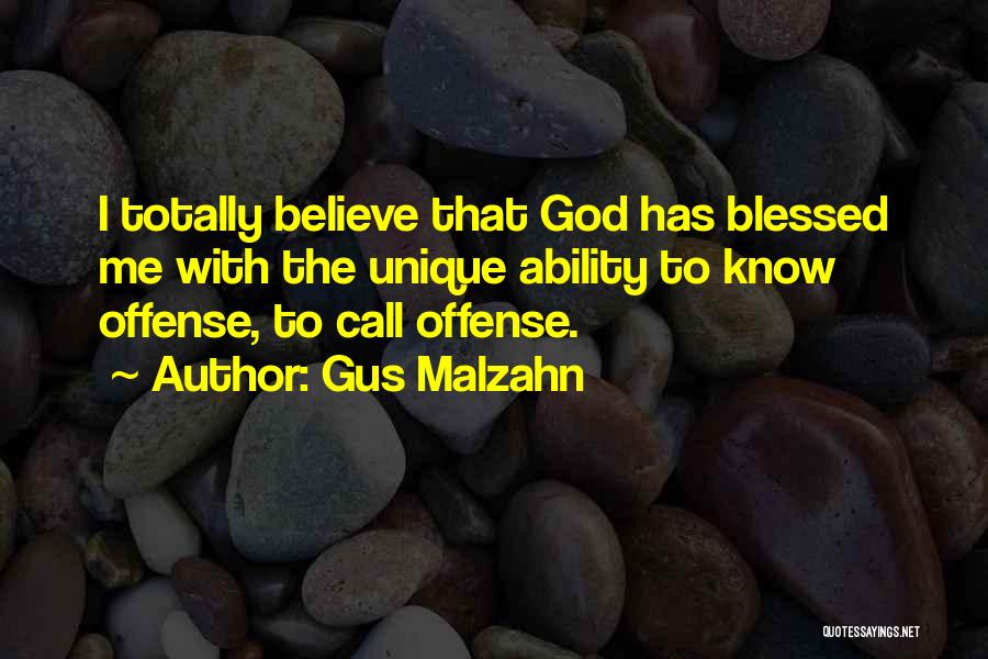 Gus Malzahn Quotes: I Totally Believe That God Has Blessed Me With The Unique Ability To Know Offense, To Call Offense.