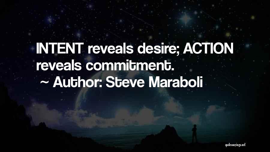 Steve Maraboli Quotes: Intent Reveals Desire; Action Reveals Commitment.
