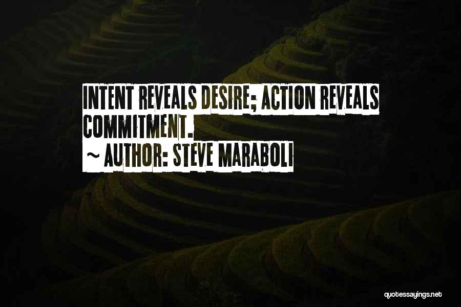 Steve Maraboli Quotes: Intent Reveals Desire; Action Reveals Commitment.