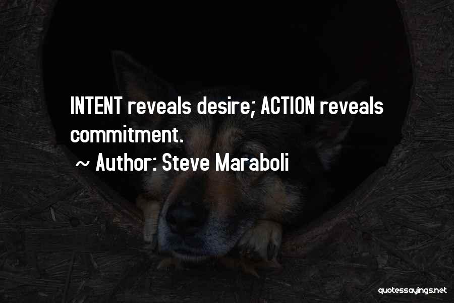 Steve Maraboli Quotes: Intent Reveals Desire; Action Reveals Commitment.