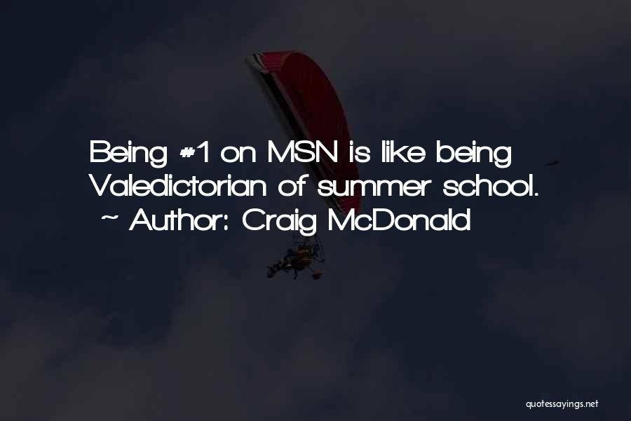 Craig McDonald Quotes: Being #1 On Msn Is Like Being Valedictorian Of Summer School.