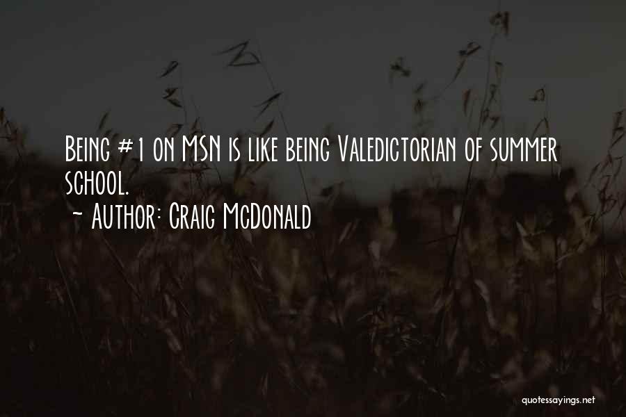 Craig McDonald Quotes: Being #1 On Msn Is Like Being Valedictorian Of Summer School.