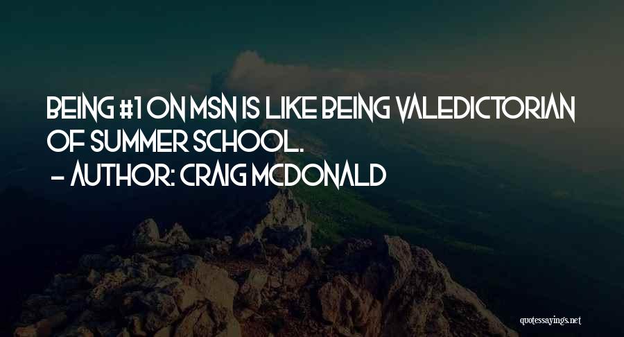 Craig McDonald Quotes: Being #1 On Msn Is Like Being Valedictorian Of Summer School.