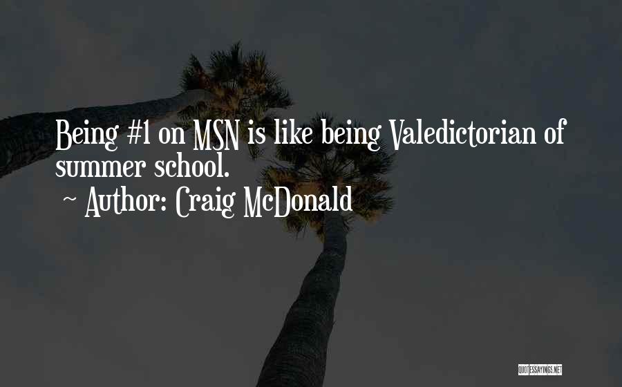 Craig McDonald Quotes: Being #1 On Msn Is Like Being Valedictorian Of Summer School.