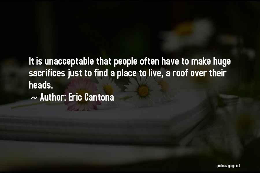 Eric Cantona Quotes: It Is Unacceptable That People Often Have To Make Huge Sacrifices Just To Find A Place To Live, A Roof