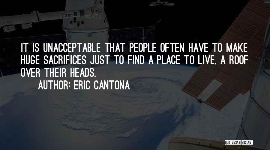 Eric Cantona Quotes: It Is Unacceptable That People Often Have To Make Huge Sacrifices Just To Find A Place To Live, A Roof