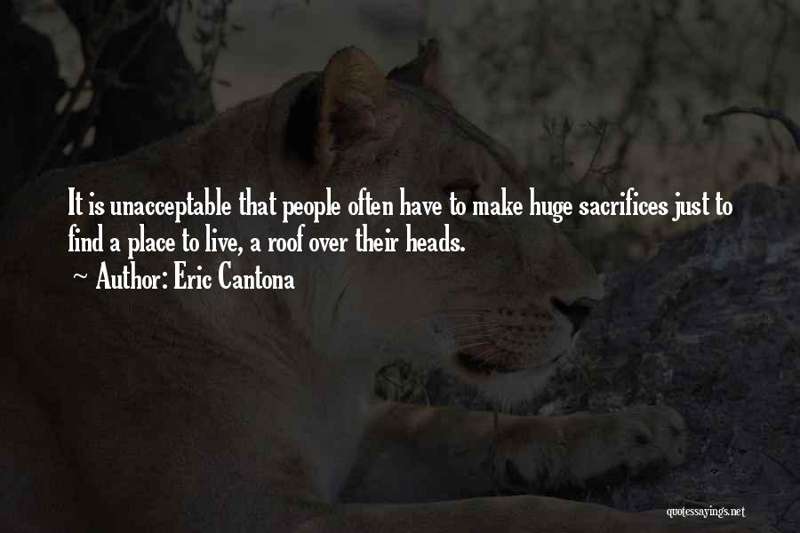 Eric Cantona Quotes: It Is Unacceptable That People Often Have To Make Huge Sacrifices Just To Find A Place To Live, A Roof