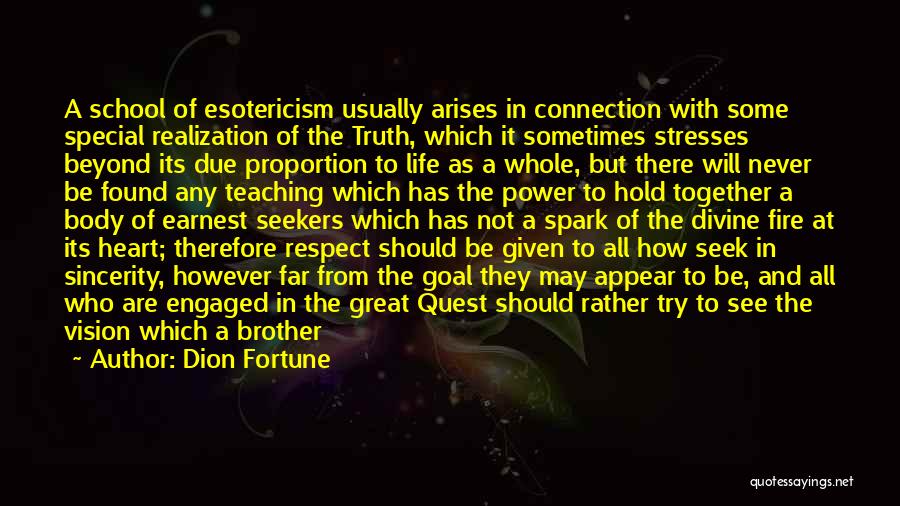 Dion Fortune Quotes: A School Of Esotericism Usually Arises In Connection With Some Special Realization Of The Truth, Which It Sometimes Stresses Beyond
