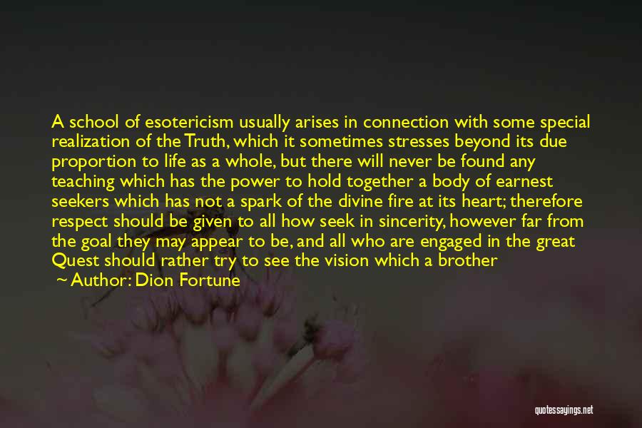 Dion Fortune Quotes: A School Of Esotericism Usually Arises In Connection With Some Special Realization Of The Truth, Which It Sometimes Stresses Beyond