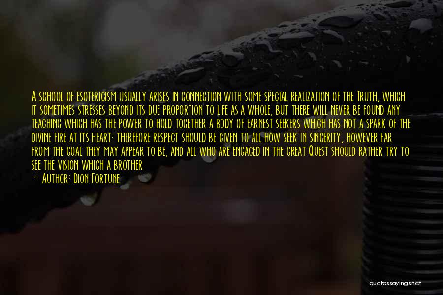 Dion Fortune Quotes: A School Of Esotericism Usually Arises In Connection With Some Special Realization Of The Truth, Which It Sometimes Stresses Beyond