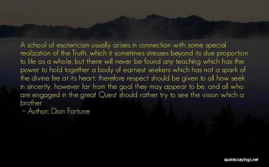 Dion Fortune Quotes: A School Of Esotericism Usually Arises In Connection With Some Special Realization Of The Truth, Which It Sometimes Stresses Beyond