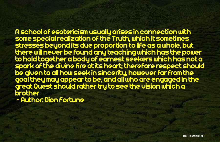 Dion Fortune Quotes: A School Of Esotericism Usually Arises In Connection With Some Special Realization Of The Truth, Which It Sometimes Stresses Beyond