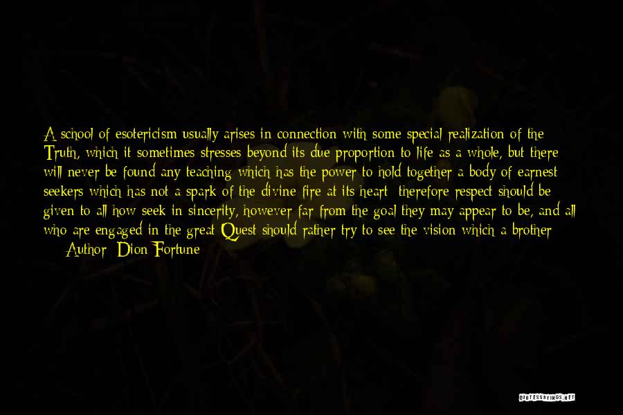 Dion Fortune Quotes: A School Of Esotericism Usually Arises In Connection With Some Special Realization Of The Truth, Which It Sometimes Stresses Beyond