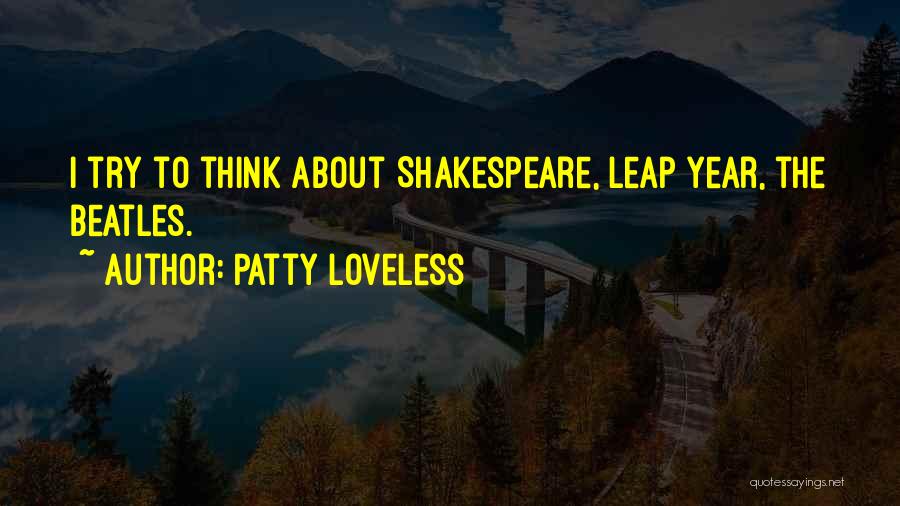 Patty Loveless Quotes: I Try To Think About Shakespeare, Leap Year, The Beatles.