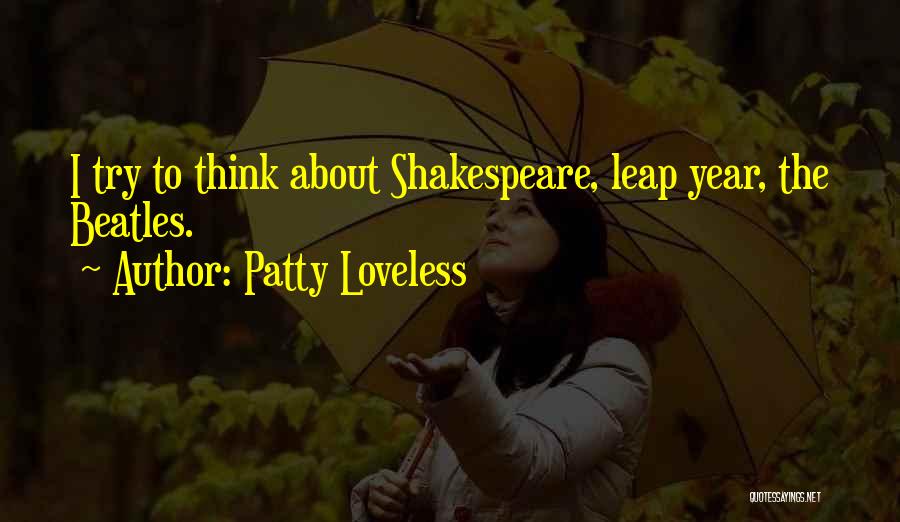 Patty Loveless Quotes: I Try To Think About Shakespeare, Leap Year, The Beatles.