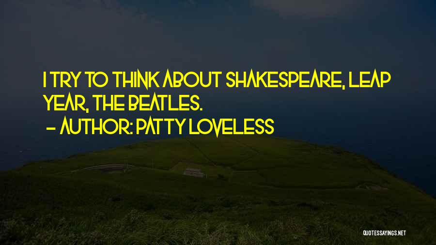 Patty Loveless Quotes: I Try To Think About Shakespeare, Leap Year, The Beatles.