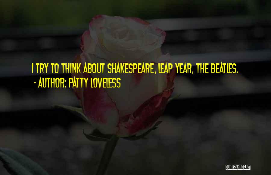 Patty Loveless Quotes: I Try To Think About Shakespeare, Leap Year, The Beatles.