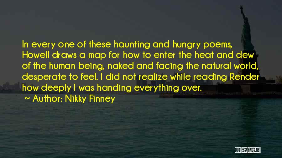 Nikky Finney Quotes: In Every One Of These Haunting And Hungry Poems, Howell Draws A Map For How To Enter The Heat And