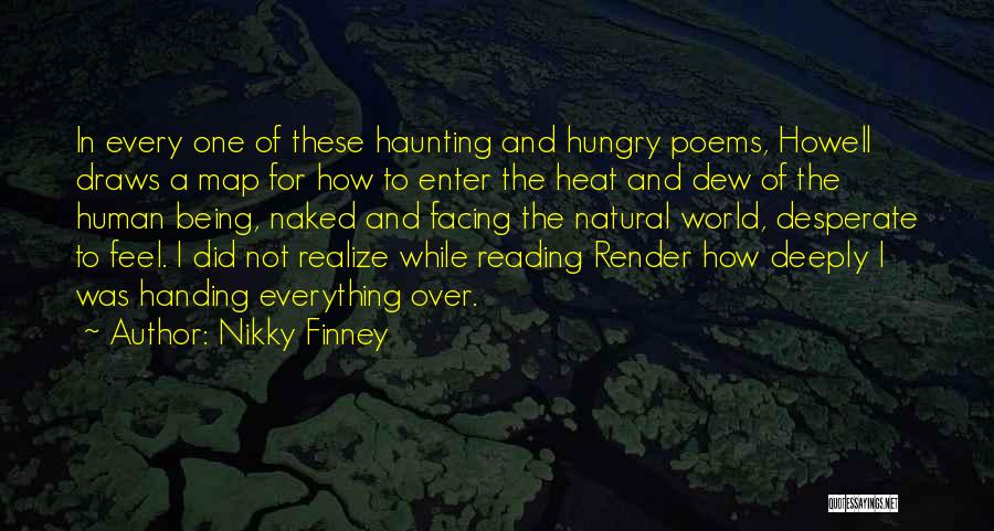 Nikky Finney Quotes: In Every One Of These Haunting And Hungry Poems, Howell Draws A Map For How To Enter The Heat And