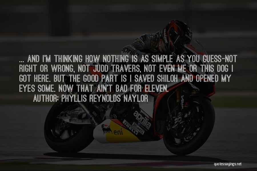 Phyllis Reynolds Naylor Quotes: ... And I'm Thinking How Nothing Is As Simple As You Guess-not Right Or Wrong, Not Judd Travers, Not Even